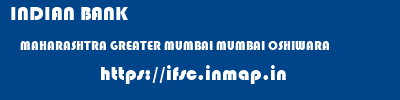 INDIAN BANK  MAHARASHTRA GREATER MUMBAI MUMBAI OSHIWARA  ifsc code